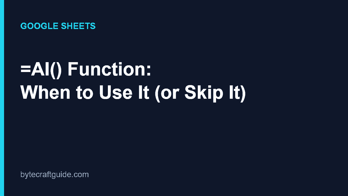 Illustration titled AI function in Google Sheets: when to use it or skip it, on bytecraftguide.com brand background
