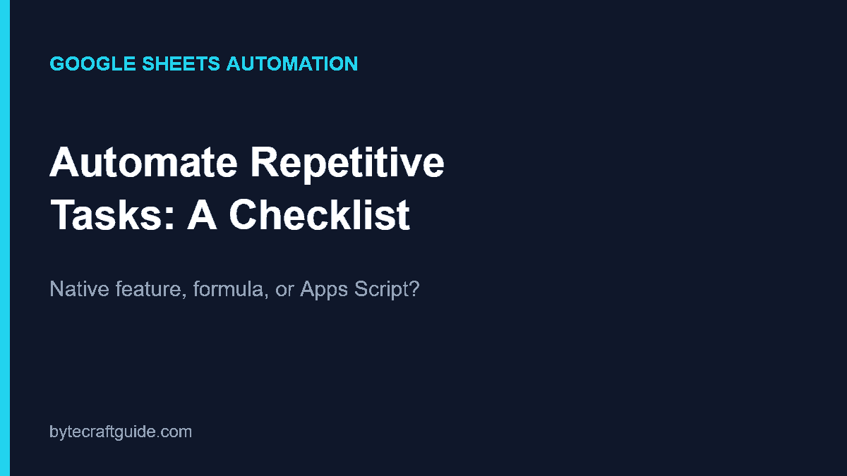 Decision checklist for automating Google Sheets: native feature vs formula vs Apps Script trigger